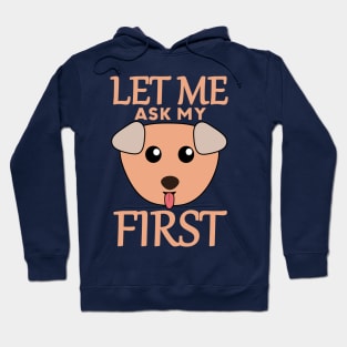 Let Me Ask My Dog First Hoodie